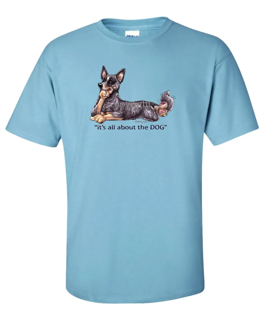 Australian Cattle Dog - All About The Dog - T-Shirt